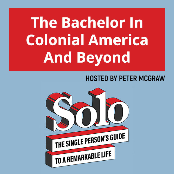 SOLO 132 | Bachelor In Colonial America